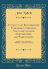 Image for Antiquities in Bedfordshire, Berkshire, Derbyshire, Northamptonshire, Staffordshire, and Warwickshire: Being the Fourth Volume of the Bibliotheca Topographica Britannica (Classic Reprint)