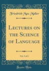 Image for Lectures on the Science of Language, Vol. 2 of 2 (Classic Reprint)