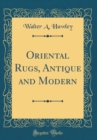 Image for Oriental Rugs, Antique and Modern (Classic Reprint)