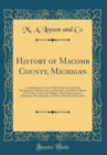 Image for History of Macomb County, Michigan: Containing an Account of Its Settlement, Growth, Development and Resources, an Extensive and Minute Sketch of Its Cities, Towns and Villages, Their Improvements, In