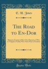 Image for The Road to En-Dor: Being an Account of How Two Prisoners of War at Yozgad in Turkey Won Their Way to Freedom (Classic Reprint)