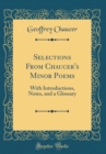 Image for Selections From Chaucer&#39;s Minor Poems: With Introductions, Notes, and a Glossary (Classic Reprint)