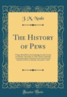 Image for The History of Pews: A Paper Read Before the Cambridge Camden Society on Monday, November 22, 1841; With an Appendix Containing a Report Presented to the Society on the Statistics of Pews on Monday, D