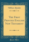 Image for The First Printed English New Testament (Classic Reprint)