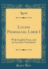 Image for Lucani Pharsaliae, Liber I: With English Notes, and an Accurate Translation (Classic Reprint)