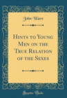 Image for Hints to Young Men on the True Relation of the Sexes (Classic Reprint)