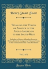 Image for Texas and the Texans, or Advance of the Anglo-Americans to the South-West, Vol. 2 of 2: Including a History of Leading Events in Mexico, From the Conquest by Fernando Cortes to the Termination of the 