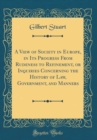 Image for A View of Society in Europe, in Its Progress From Rudeness to Refinement, or Inquiries Concerning the History of Law, Government, and Manners (Classic Reprint)