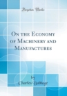 Image for On the Economy of Machinery and Manufactures (Classic Reprint)