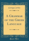 Image for A Grammar of the Greek Language (Classic Reprint)