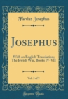 Image for Josephus, Vol. 3 of 9: With an English Translation; The Jewish War, Books IV-VII (Classic Reprint)