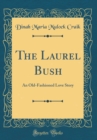 Image for The Laurel Bush: An Old-Fashioned Love Story (Classic Reprint)