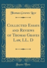 Image for Collected Essays and Reviews of Thomas Graves Law, LL. D (Classic Reprint)