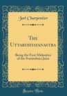 Image for The Uttar?dhyayanas?tra: Being the First M?las?tra of the Svet?mbara Jains (Classic Reprint)