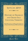 Image for History of Franklin and Grand Isle Counties, Vermont: With Illustrations and Biographical Sketches of Some of the Prominent Men and Pioneers (Classic Reprint)