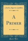 Image for A Primer (Classic Reprint)