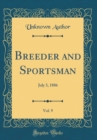 Image for Breeder and Sportsman, Vol. 9: July 3, 1886 (Classic Reprint)