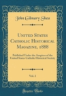 Image for United States Catholic Historical Magazine, 1888, Vol. 2: Published Under the Auspices of the United States Catholic Historical Society (Classic Reprint)