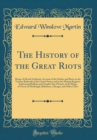 Image for The History of the Great Riots: Being a Full and Authentic Account of the Strikes and Riots on the Various Railroads of the United States and in the Mining Regions; Embracing Brilliant and Graphic Pen