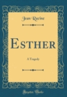 Image for Esther: A Tragedy (Classic Reprint)