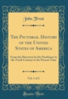 Image for The Pictorial History of the United States of America, Vol. 1 of 2: From the Discovery by the Northmen in the Tenth Century to the Present Time (Classic Reprint)