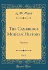 Image for The Cambridge Modern History, Vol. 9: Napoleon (Classic Reprint)