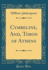 Image for Cymbeline, And, Timon of Athens (Classic Reprint)