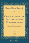Image for Chronicles of the Builders of the Commonwealth, Vol. 2: Historical Character Study (Classic Reprint)