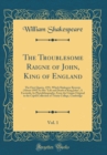 Image for The Troublesome Raigne of John, King of England, Vol. 1: The First Quarto, 1591, Which Shakspere Rewrote (About 1595) As His &quot;Life and Death of King John&quot;; A Facsimile, by Photolithography, From the U