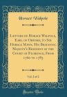 Image for Letters of Horace Walpole, Earl of Orford, to Sir Horace Mann, His Britannic Majesty&#39;s Resident at the Court of Florence, From 1760 to 1785, Vol. 2 of 2 (Classic Reprint)