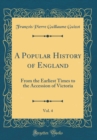 Image for A Popular History of England, Vol. 4: From the Earliest Times to the Accession of Victoria (Classic Reprint)