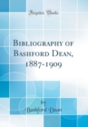 Image for Bibliography of Bashford Dean, 1887-1909 (Classic Reprint)