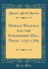 Image for Horace Walpole and the Strawberry Hill Press, 1757-1789 (Classic Reprint)