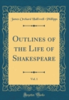 Image for Outlines of the Life of Shakespeare, Vol. 1 (Classic Reprint)