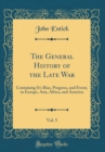 Image for The General History of the Late War, Vol. 5: Containing It&#39;s Rise, Progress, and Event, in Europe, Asia, Africa, and America (Classic Reprint)