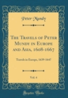 Image for The Travels of Peter Mundy in Europe and Asia, 1608-1667, Vol. 4: Travels in Europe, 1639-1647 (Classic Reprint)