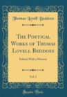 Image for The Poetical Works of Thomas Lovell Beddoes, Vol. 2: Edited, With a Memoir (Classic Reprint)