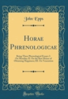 Image for Horae Phrenologicae: Being Three Phrenological Essays: I. On Morality; II. On the Best Means of Obtaining Happiness; III. On Veneration (Classic Reprint)