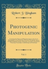 Image for Photogenic Manipulation, Vol. 1: Containing the Theory and Plain Instructions in the Art of Photography, or the Production of Pictures Through the Agency of Light; Including Calotype, Fluorotype, Ferr