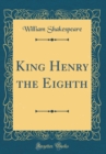 Image for King Henry the Eighth (Classic Reprint)