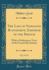 Image for The Life of Napoleon Buonaparte, Emperor of the French, Vol. 9 of 9: With a Preliminary View of the French Revolution (Classic Reprint)