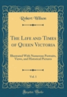 Image for The Life and Times of Queen Victoria, Vol. 1: Illustrated With Numerous Portraits, Views, and Historical Pictures (Classic Reprint)