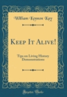 Image for Keep It Alive!: Tips on Living History Demonstrations (Classic Reprint)
