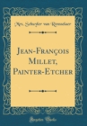 Image for Jean-Francois Millet, Painter-Etcher (Classic Reprint)