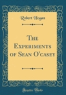 Image for The Experiments of Sean O&#39;casey (Classic Reprint)