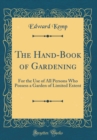 Image for The Hand-Book of Gardening: For the Use of All Persons Who Possess a Garden of Limited Extent (Classic Reprint)
