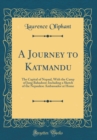 Image for A Journey to Katmandu: The Capital of Nepaul, With the Camp of Jung Bahadoor; Including a Sketch of the Nepaulese Ambassador at Home (Classic Reprint)
