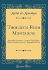 Image for Thoughts From Montaigne: Selected by Constance Countess De La Warr, With an Introduction and a Biographical Study (Classic Reprint)