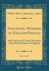 Image for Anecdotal Memoirs of English Princes, Vol. 1 of 2: And Notices of Certain Members of the Royal Houses of England (Classic Reprint)
