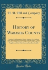 Image for History of Wabasha County: Together With Biographical Matter, Statistics, Etc., Gathered From Matter Furnished by Interviews With Old Settlers, County, Township, and Other Records, and Extracts From F